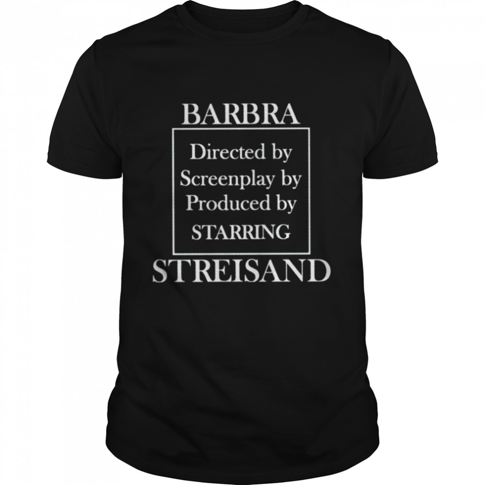 Barbra Streisand Directed By Screenplay By Produced By Starring Shirt