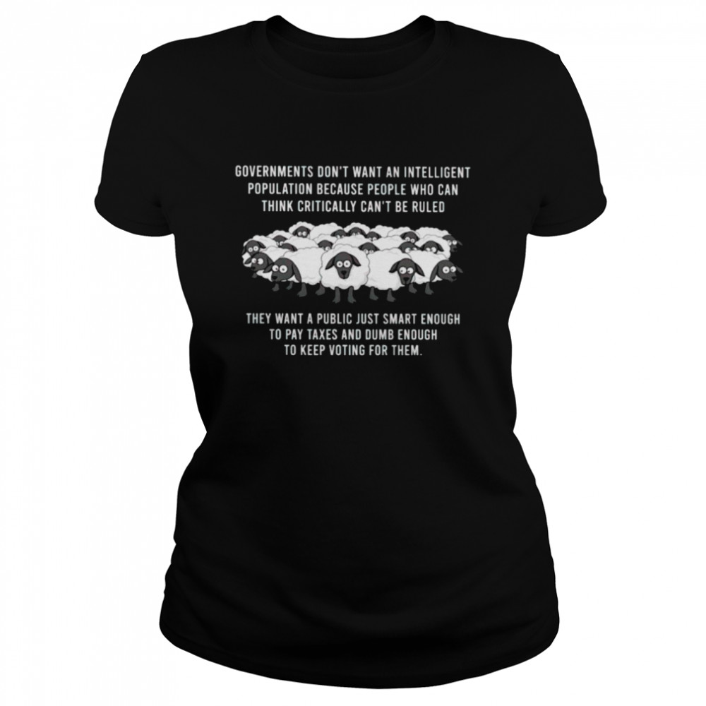 Governments don’t want an intelligent population shirt Classic Women's T-shirt
