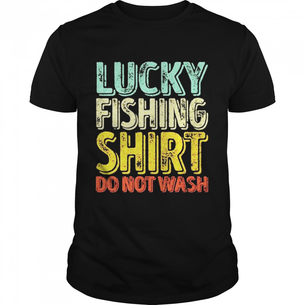 Lucky fishing shirt so not wash shirt