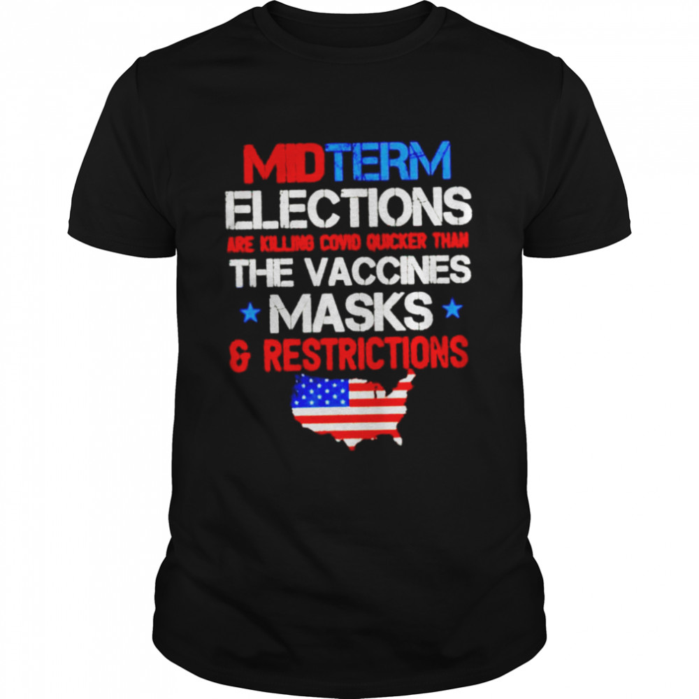 Midterm elections are killing covid quicker than the vaccines shirt