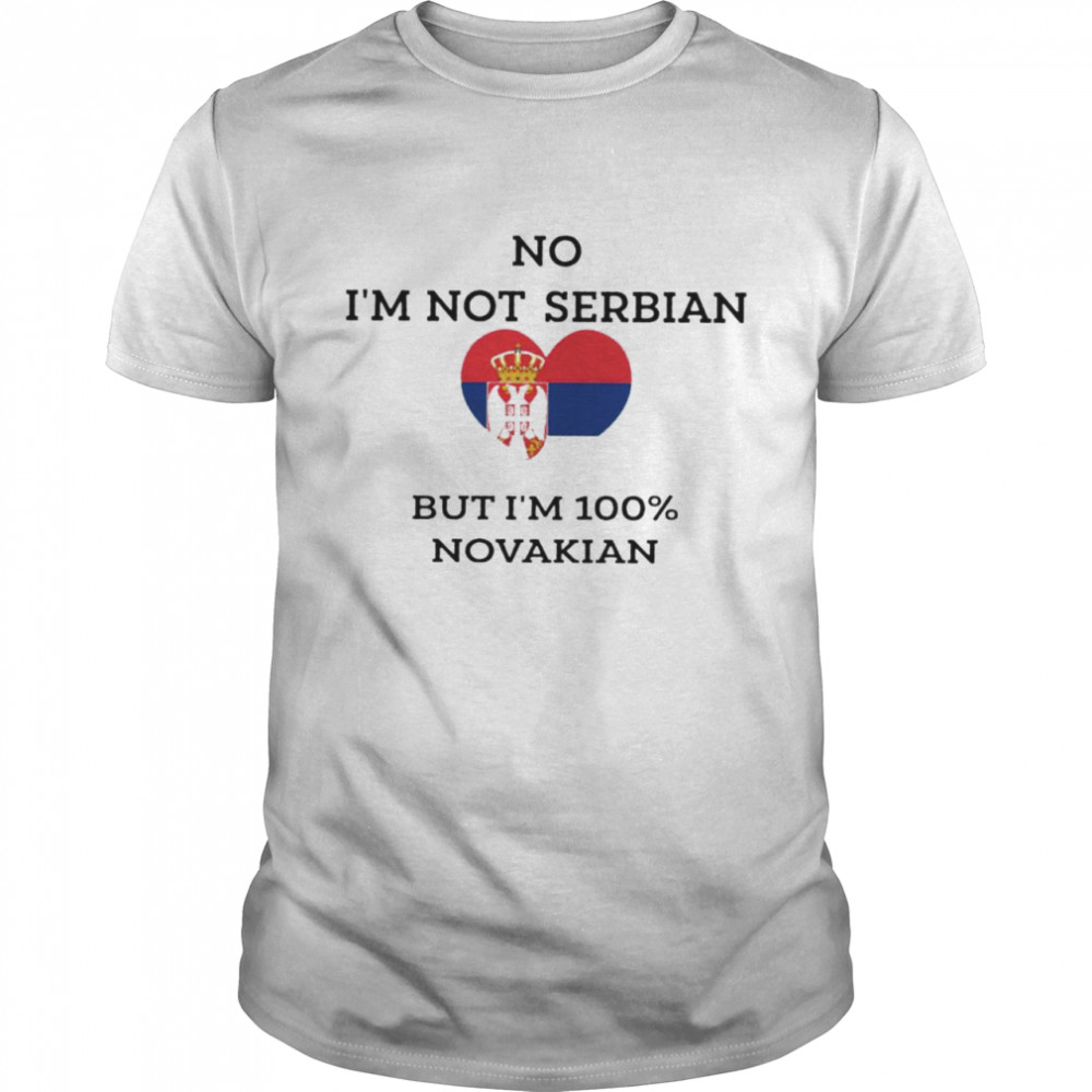 No I’m Not Serbian But I’m 100% Novakian Shirt
