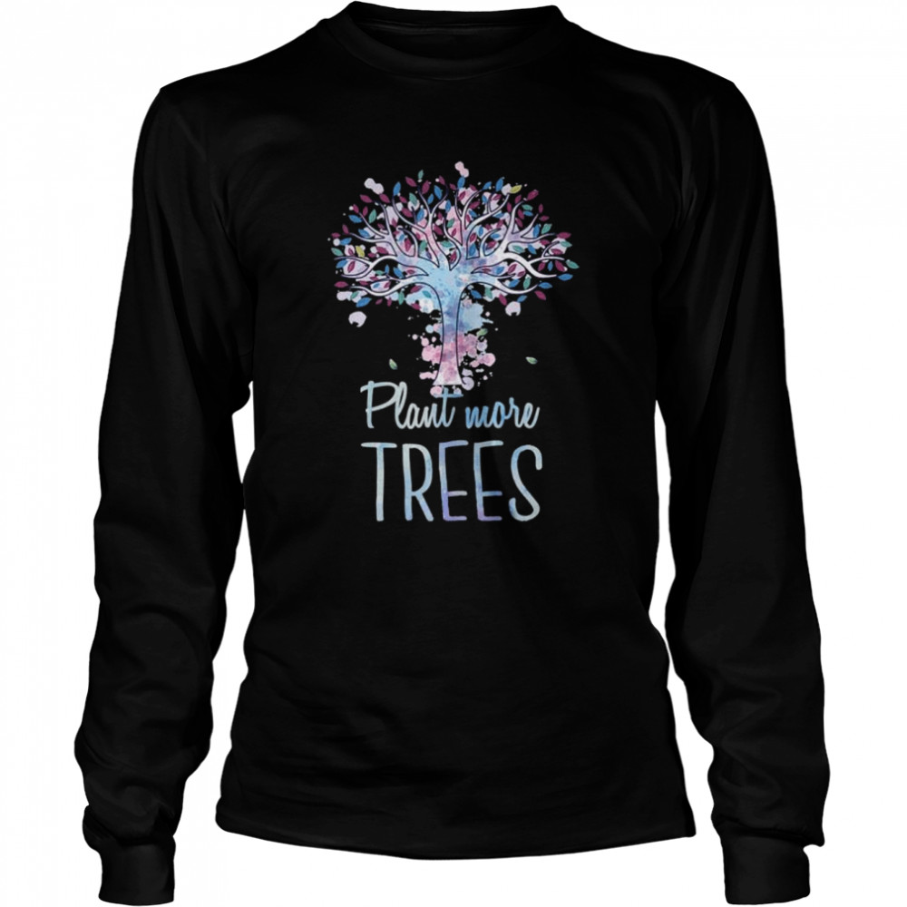 Plant More Trees Apparel Earth Day Environmentalist Long Sleeved T-shirt