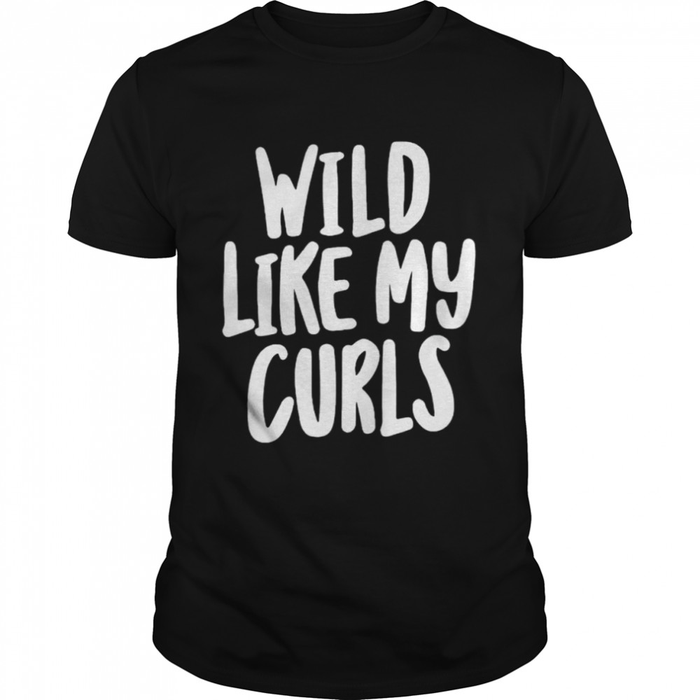 Wild Like My Curls Shirt