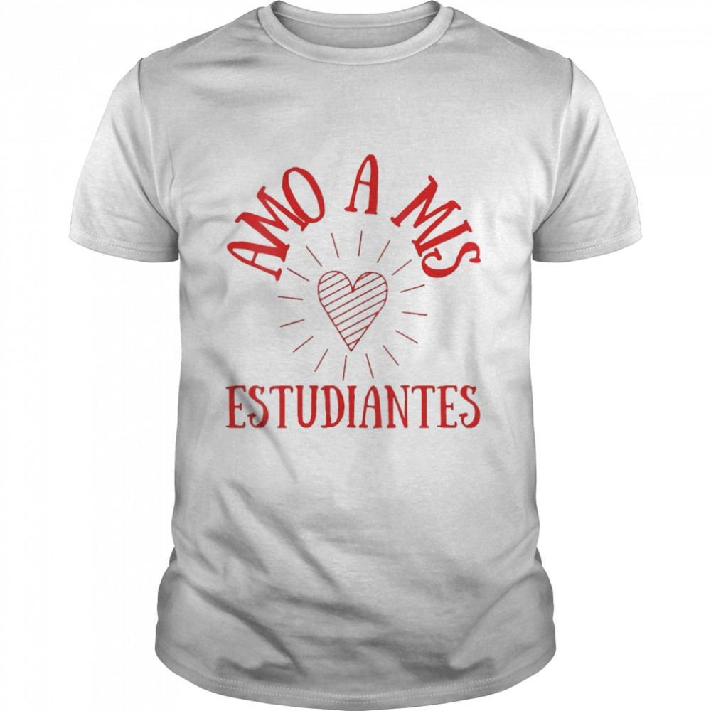 Amo A Mis Estudiantes Spanish Teacher Shirt