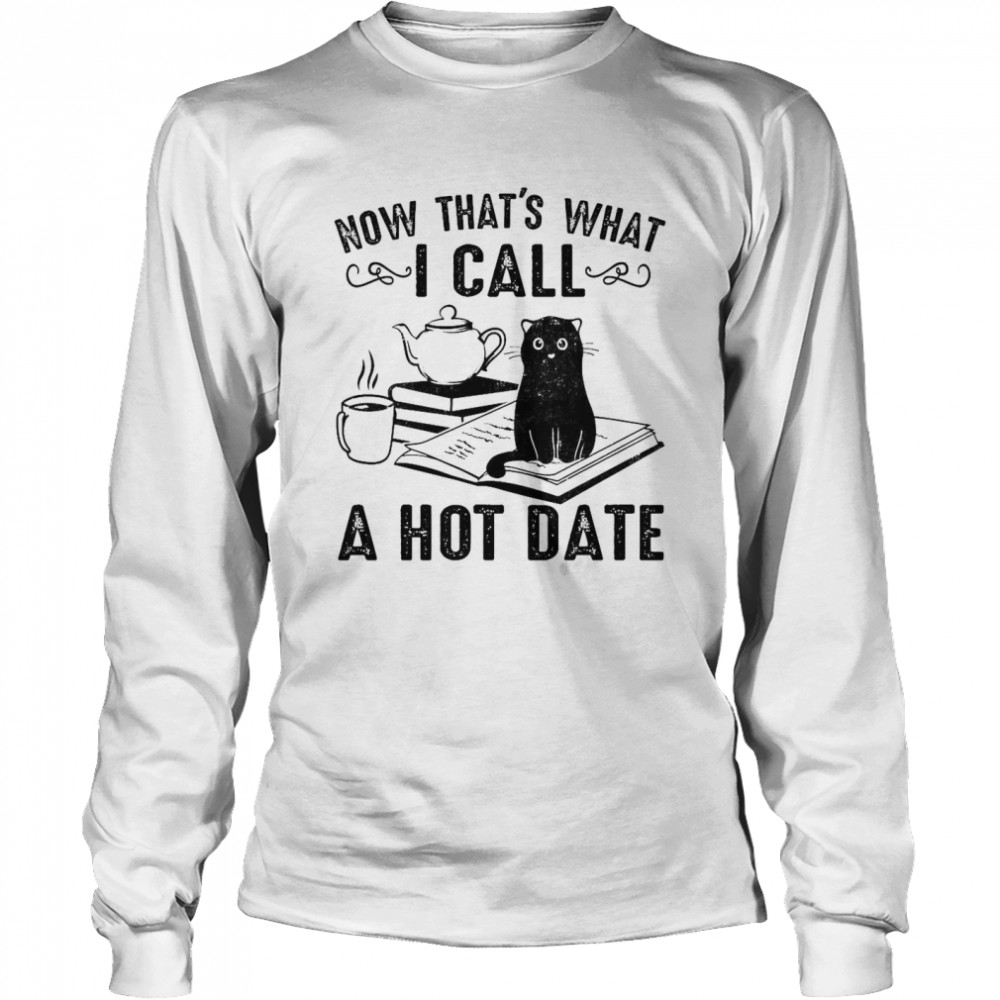 Cat Now That’s What I Call A Hot Date  Long Sleeved T-shirt