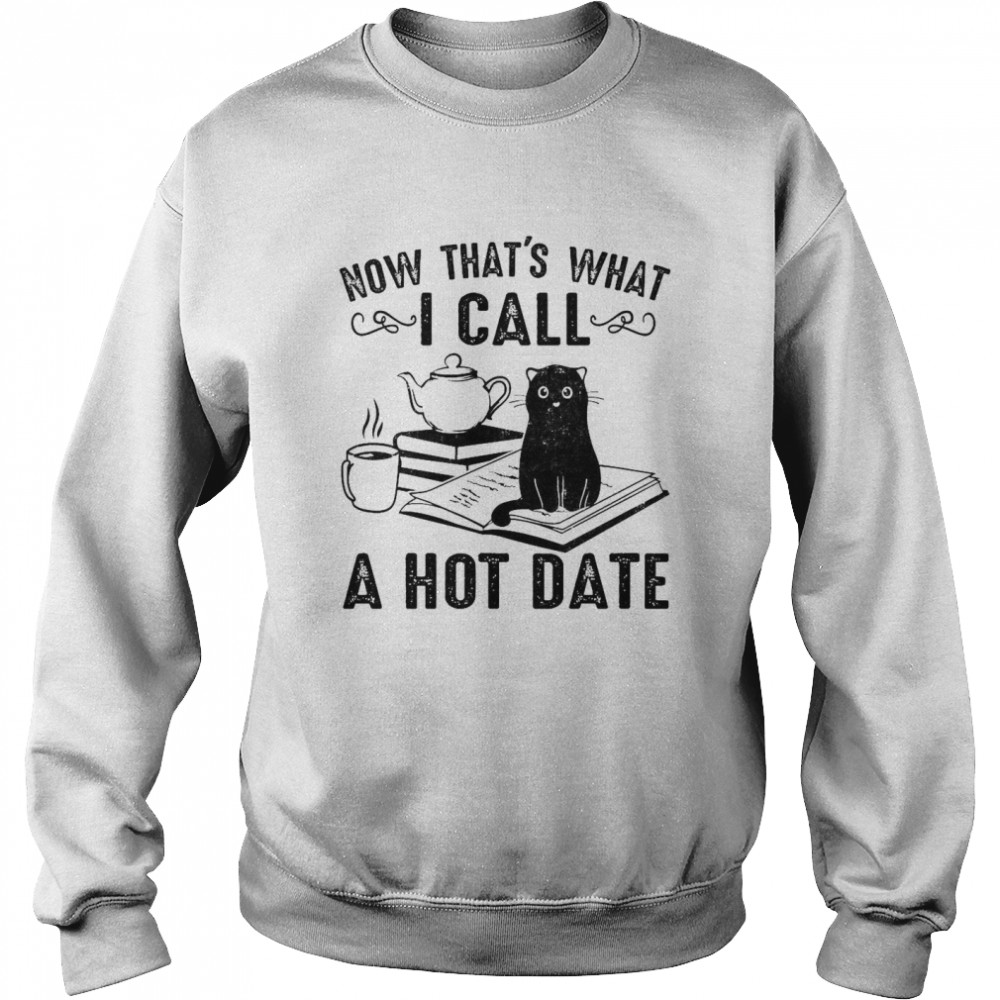 Cat Now That’s What I Call A Hot Date  Unisex Sweatshirt