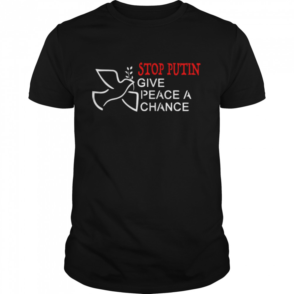 Dove Stop Putin Give Peace A Change Stop War RussiaUkraine Shirt