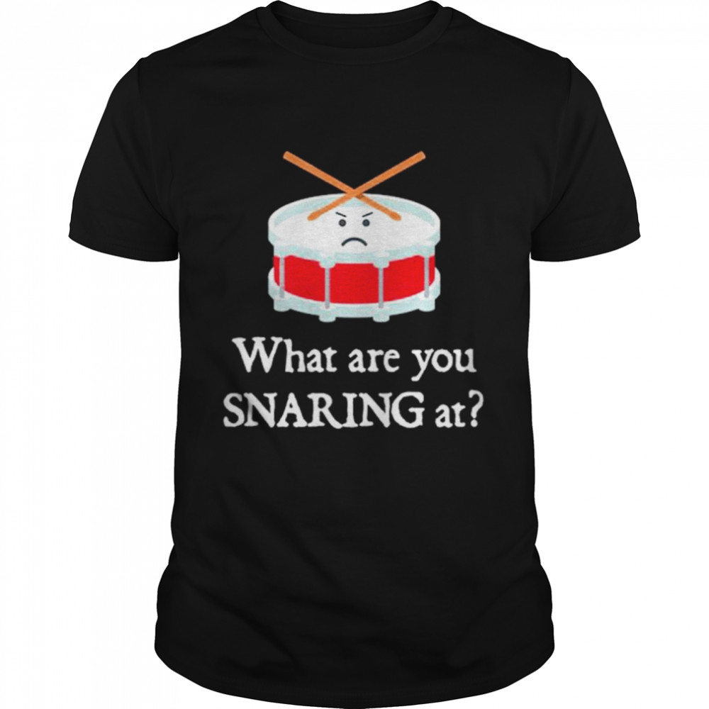 Drums what are you snaring at shirt