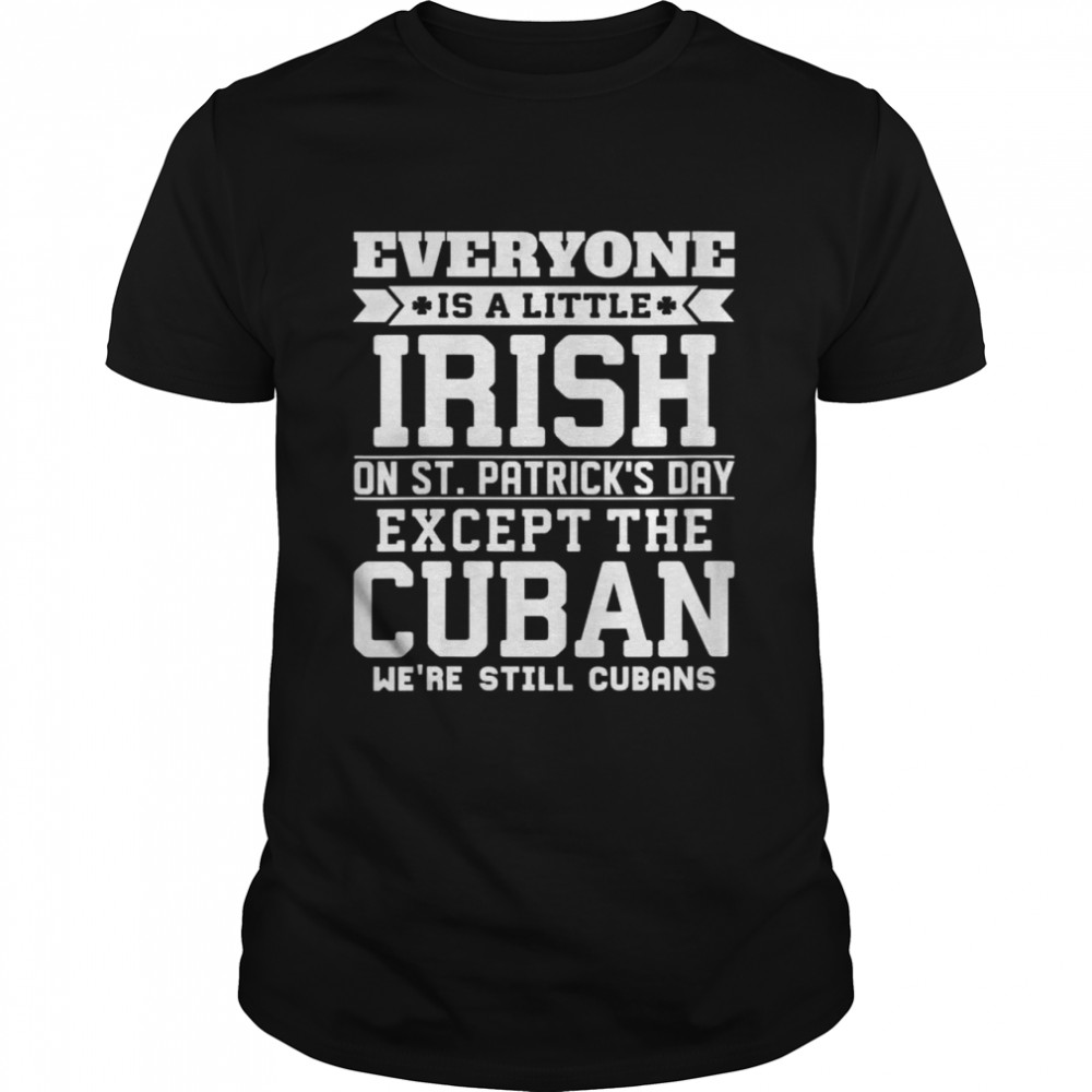 Everyone Is Little Irish on St Patricks Day Cuban Shirt