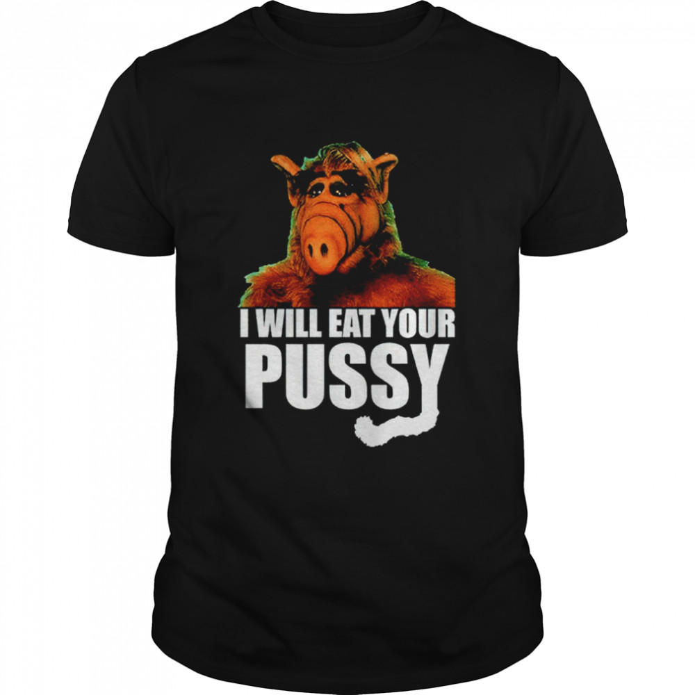 I Will Eat Your Pussy Shirt