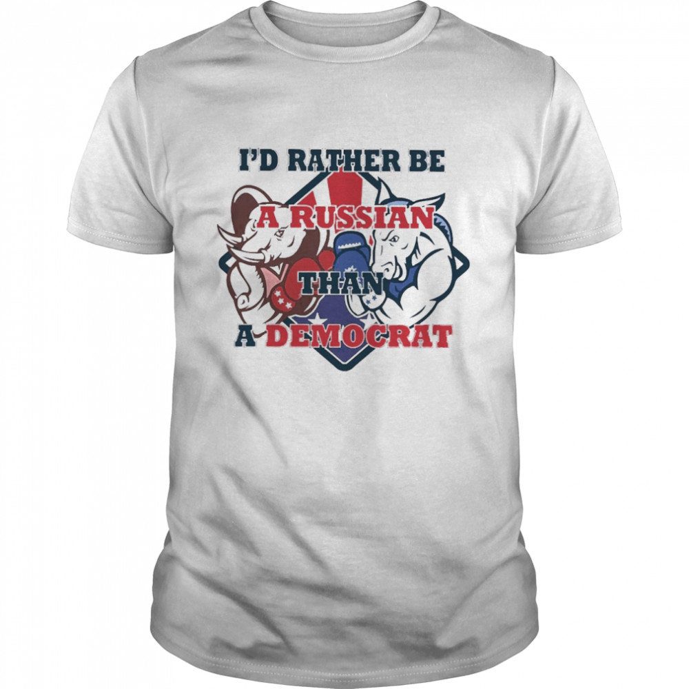 Id Rather Be A Russian Than A Democrat Shirt