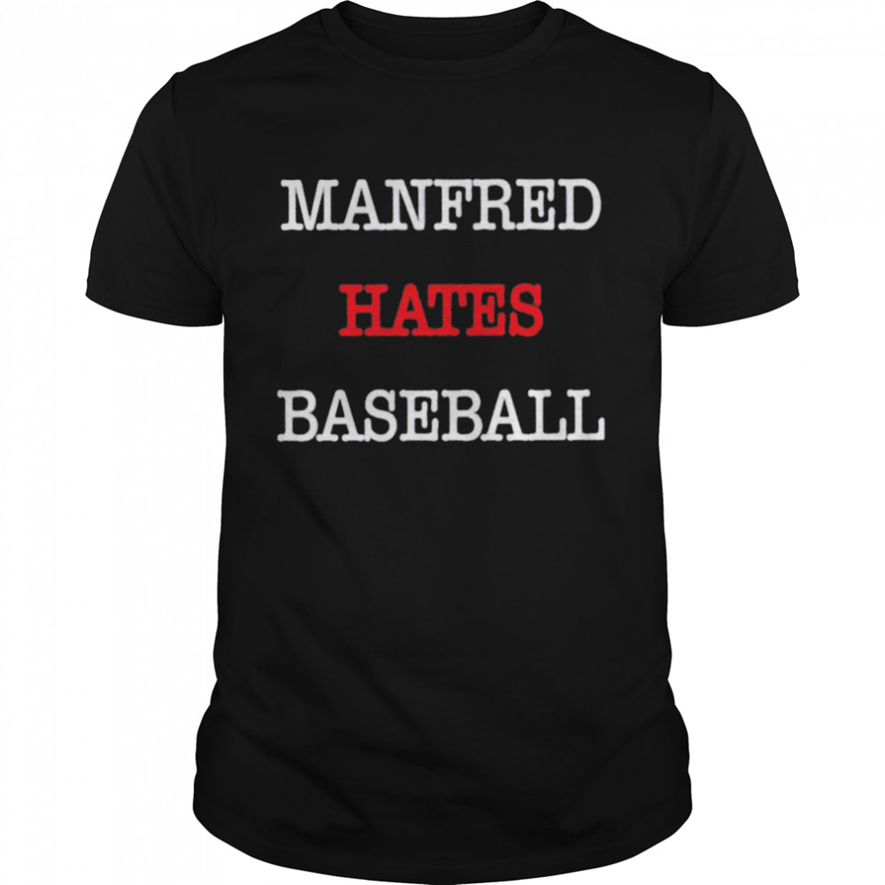Manfred Hates Baseball Shirt