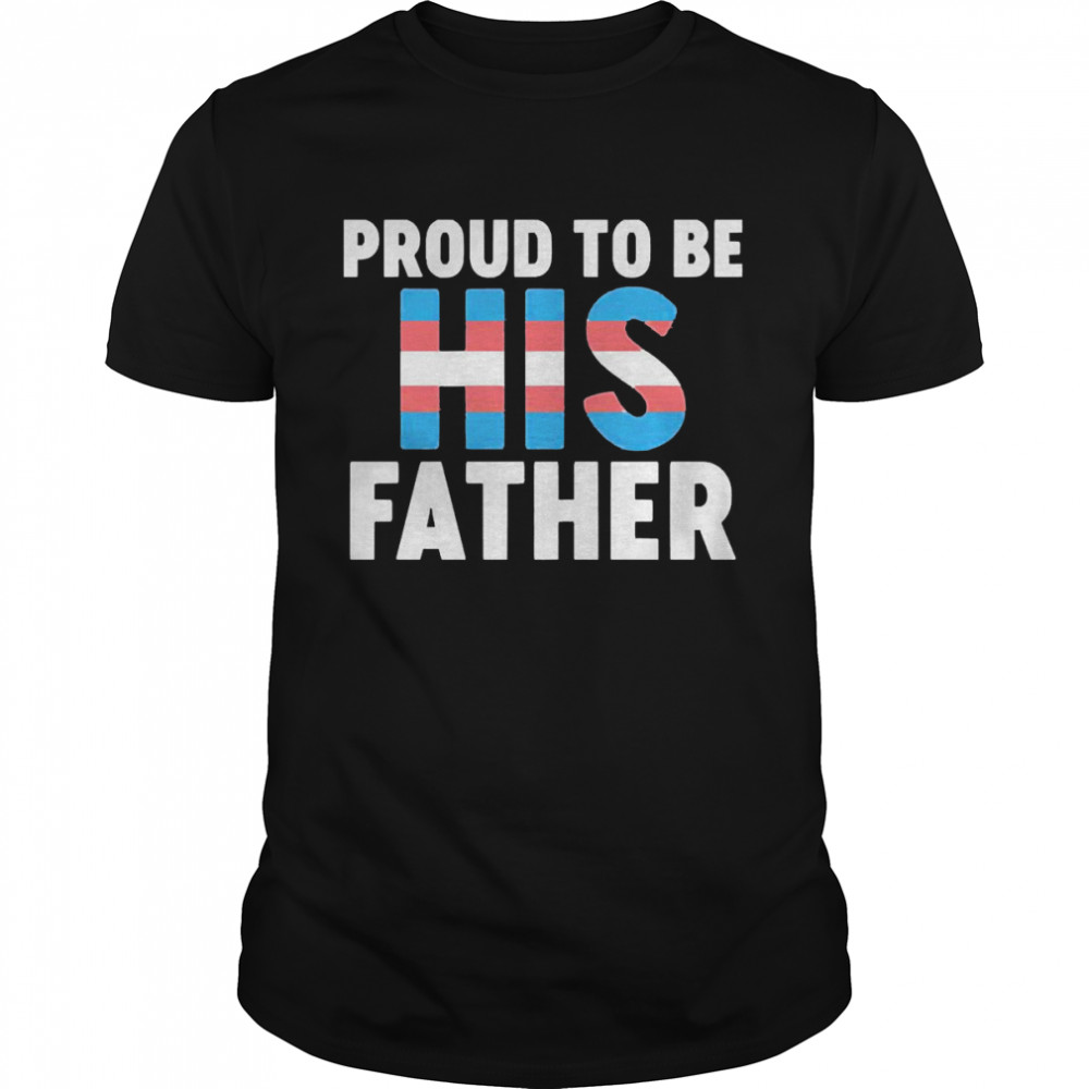 Proud To Be His Father Shirt