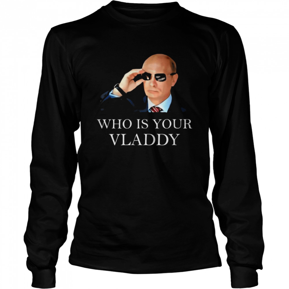 Who Is Your Vladdy Shirt Vladimir Putin T-Shirt