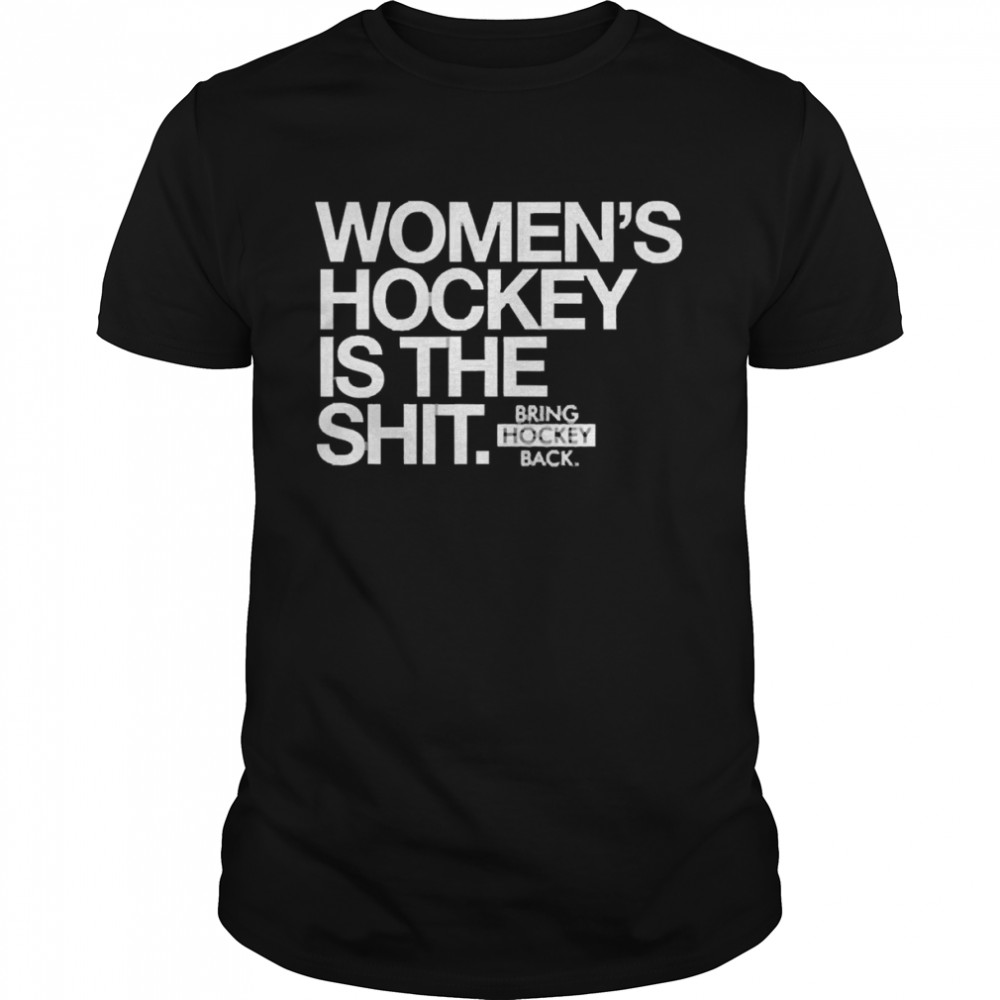 Women’s Hockey Is The Shit Bring Hockey Back Shirt