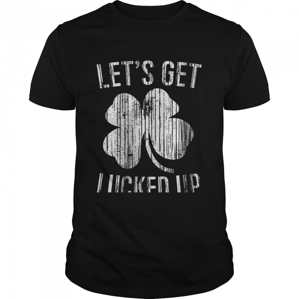 Womens Let’s Get Lucked Up Saint Patrick Day Shirt