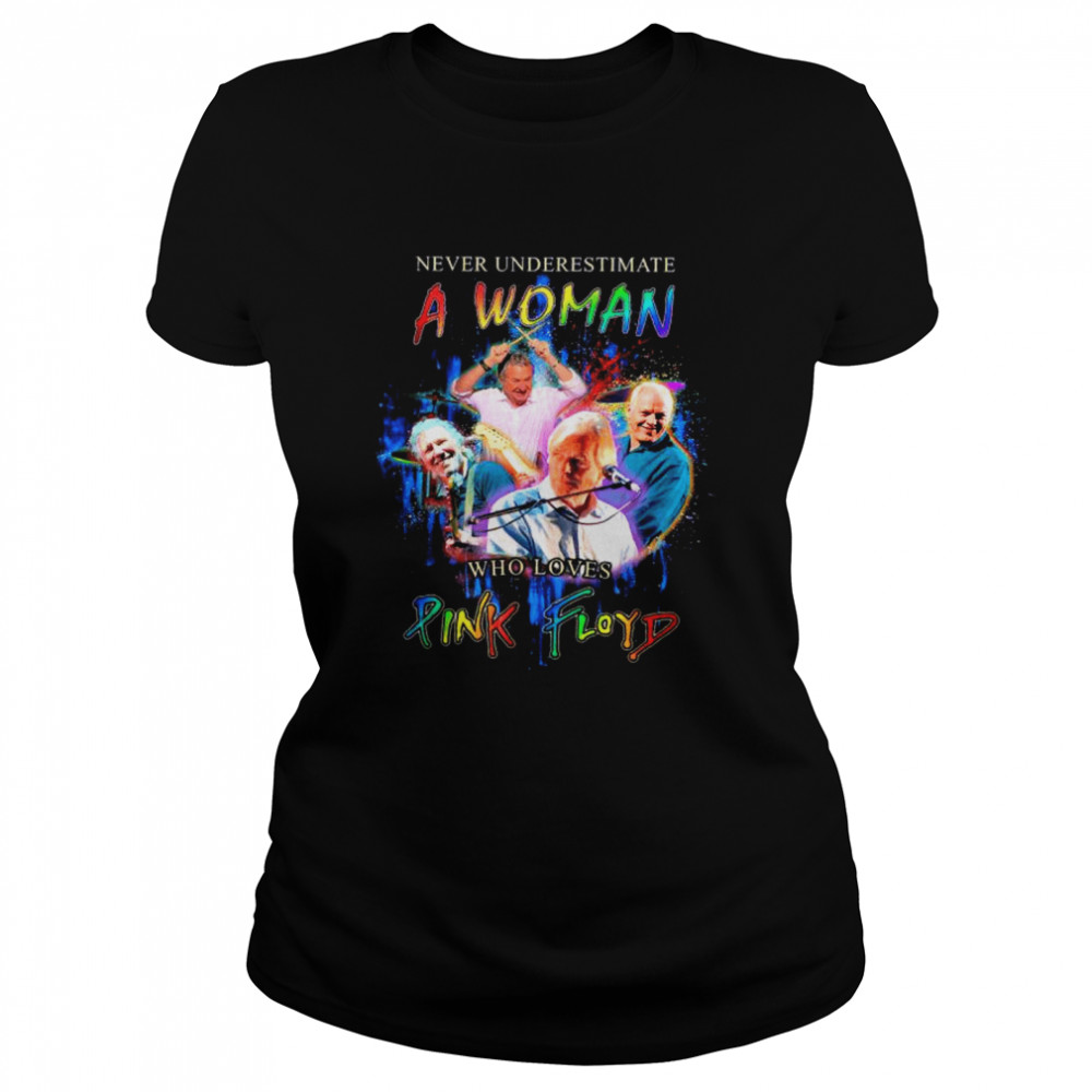 Never Underestimate A Woman Who Loves Pink Floyd shirt Classic Women's T-shirt