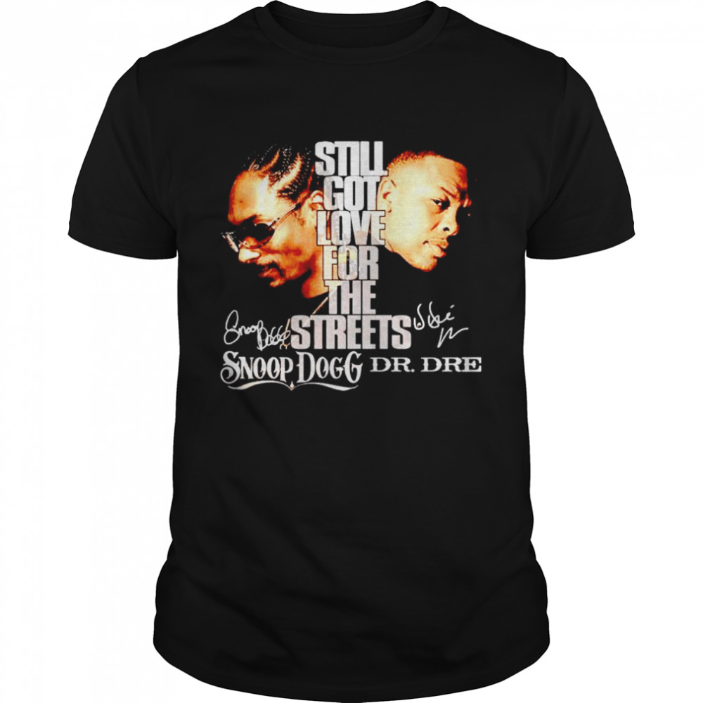 Snoop Dogg and Dr Dre still got love for the streets shirt