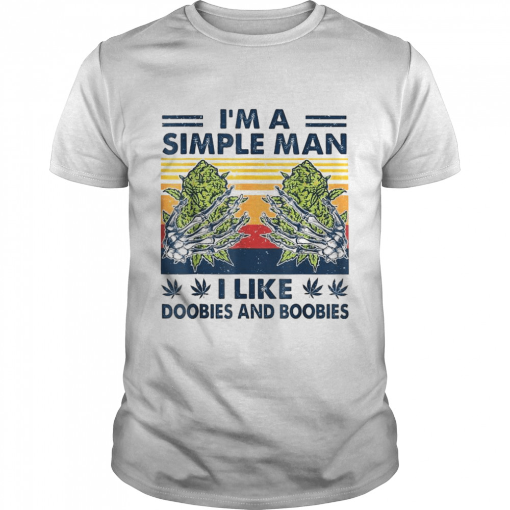 I’m A Simple Man I Like Doobies And Boobies Shirt