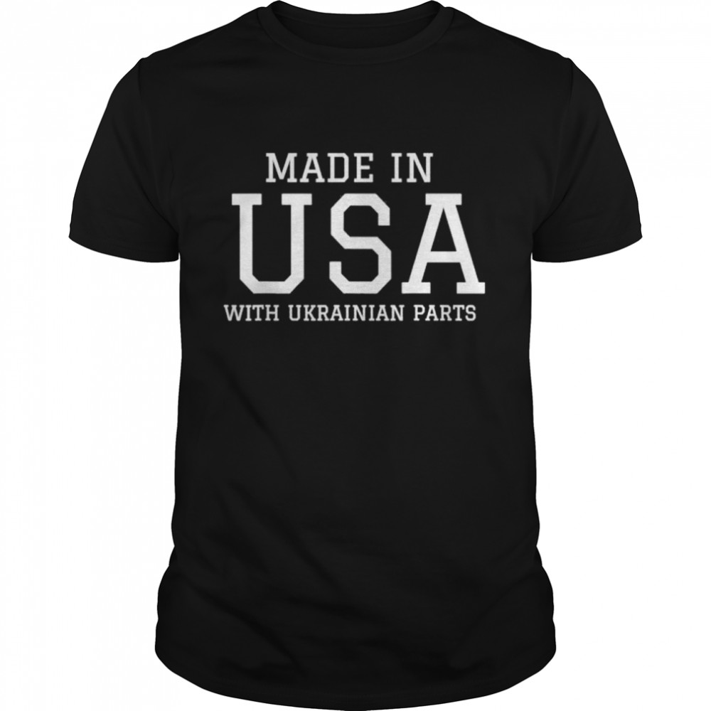 Made in America with Ukrainian Parts Ukraine American Ukraine Strong shirt