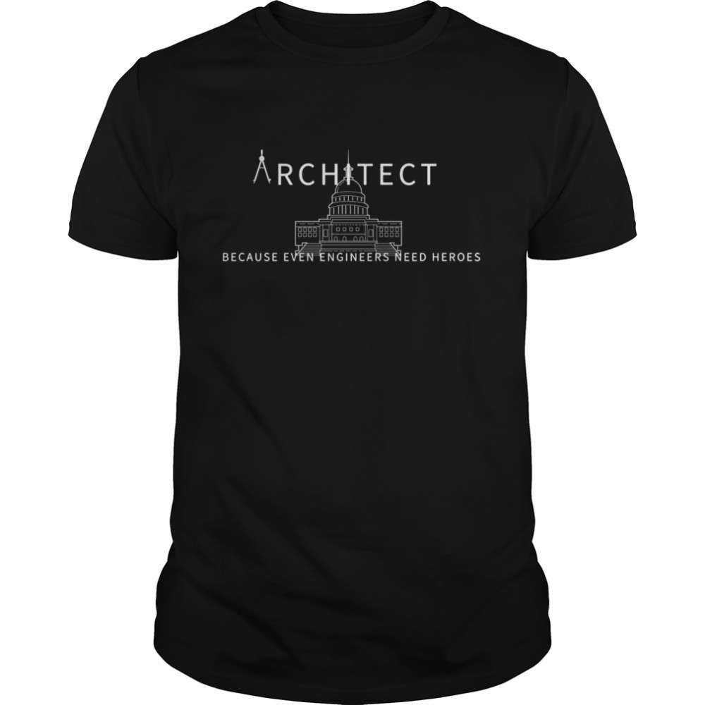 Architect Because Even Engineers Need Heroes Geschenk  Classic Men's T-shirt