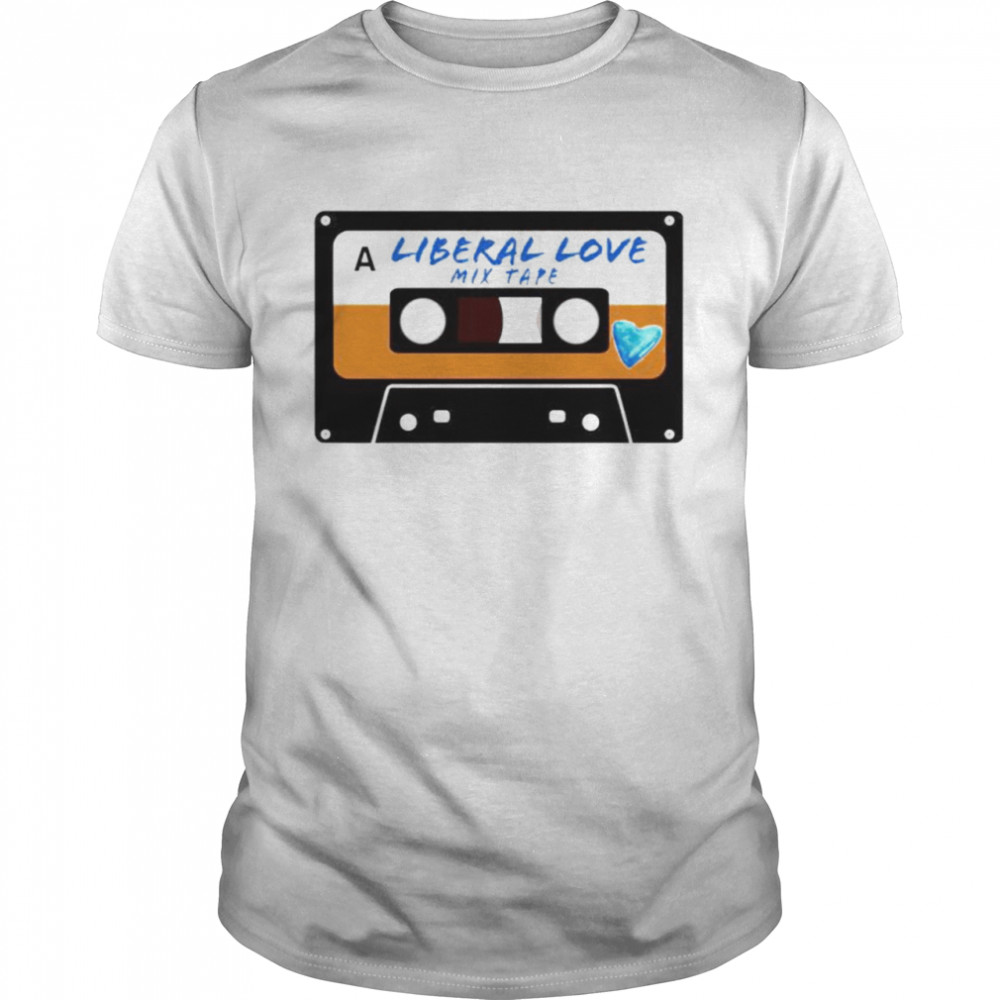 Cassette a liberal love mixtape shirt