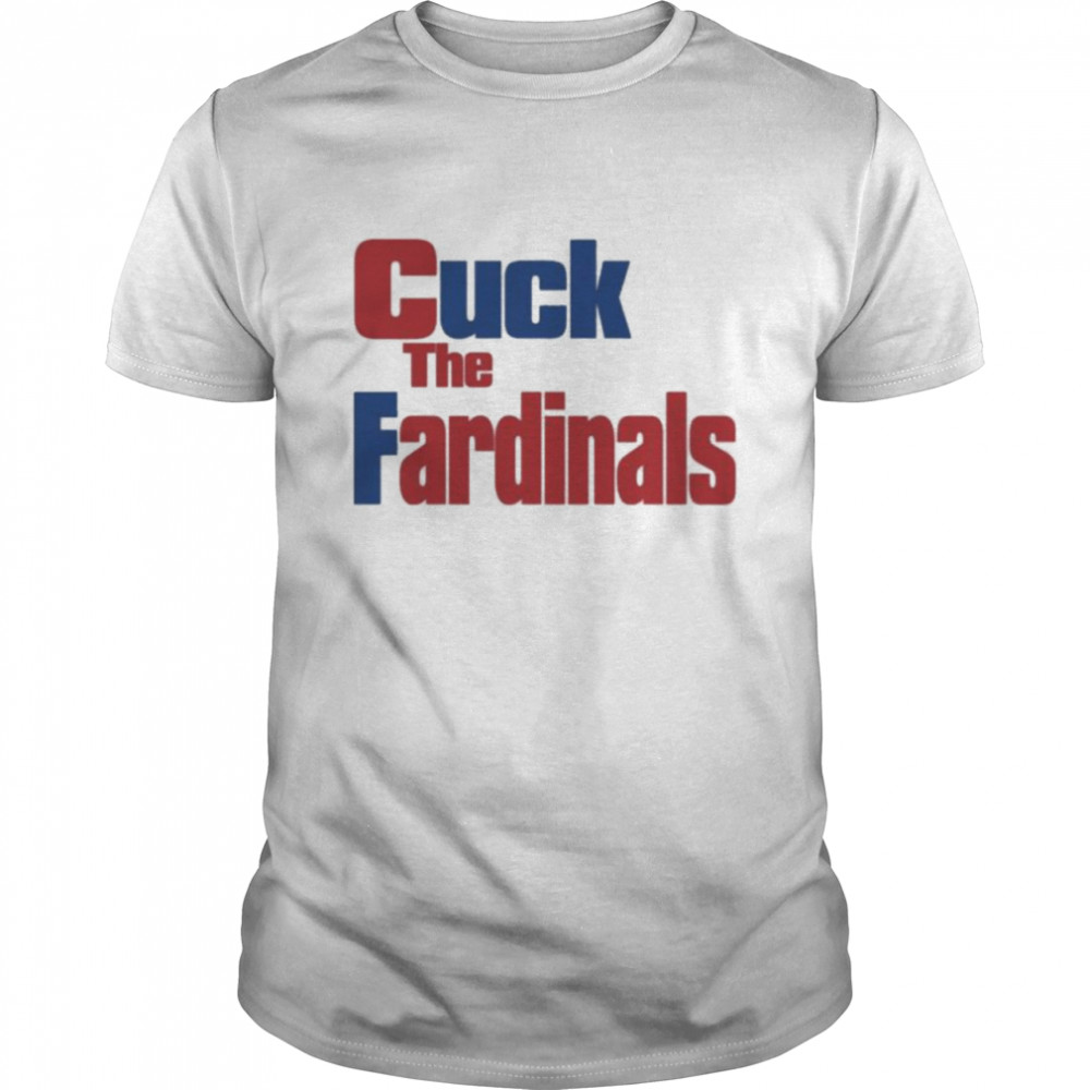 Cuck The Fardinals T-Shirt