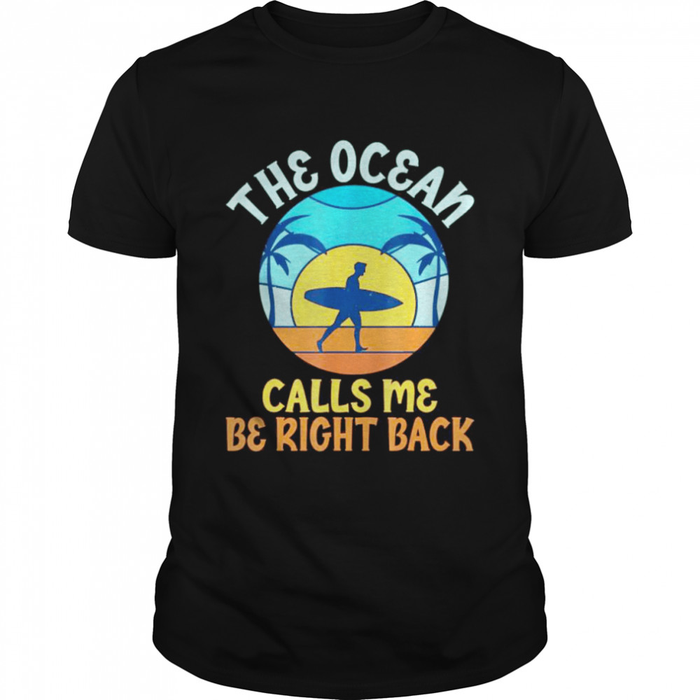 The Ocean Calls Me Be Right Back Wake Surfer T-Shirt