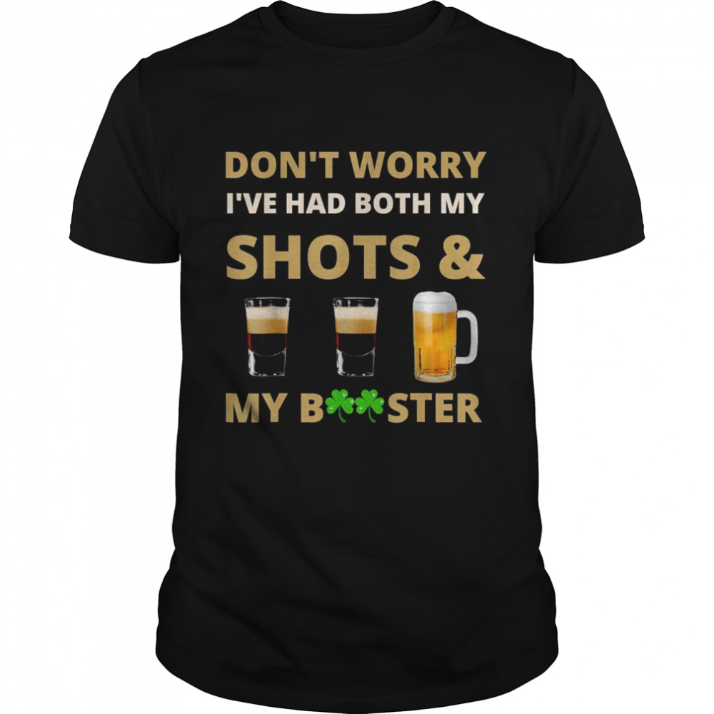 Don’t worry I’ve had both my shots booster St Patrick’s Day  Classic Men's T-shirt