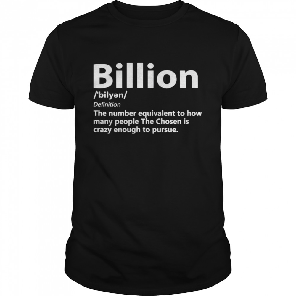 Billion The Number Equivalent To How Many People The Chosen Shirt