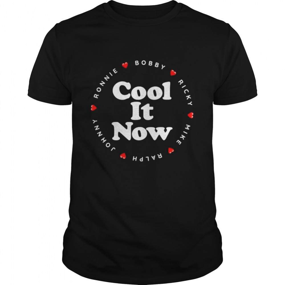 Cool It Now Ronnie Bobby Ricky Mike Ralph And Johnny Shirt