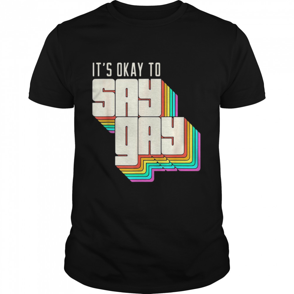 It’s Okay to Say Gay LGBT Retro Vintage Shirt
