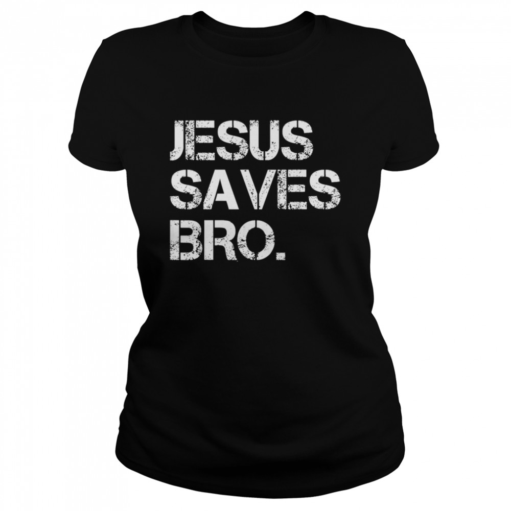 Jesus Saves Bro Shirt Kingteeshop 7215