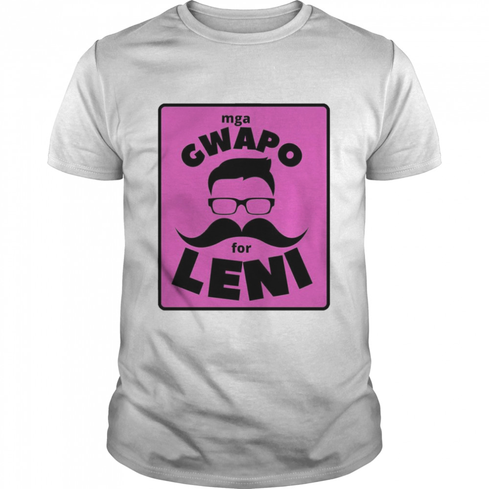 Mga Gwapo For Leni Shirt