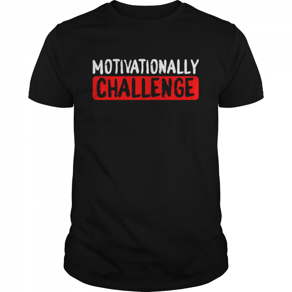 Motivationelle Herausforderung Shirt