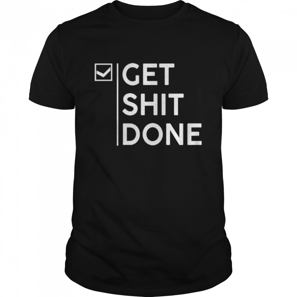 Get Shit Done shirt Classic Men's T-shirt