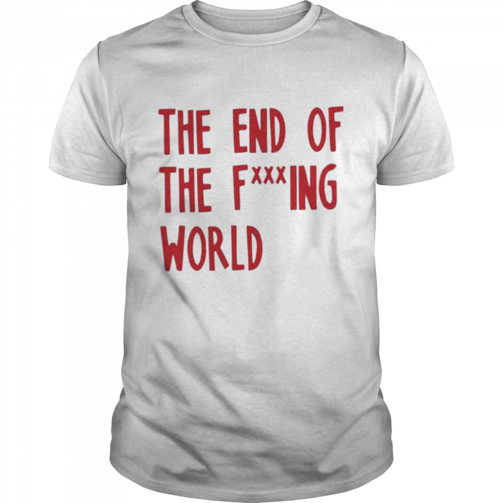 The end of the world shirt