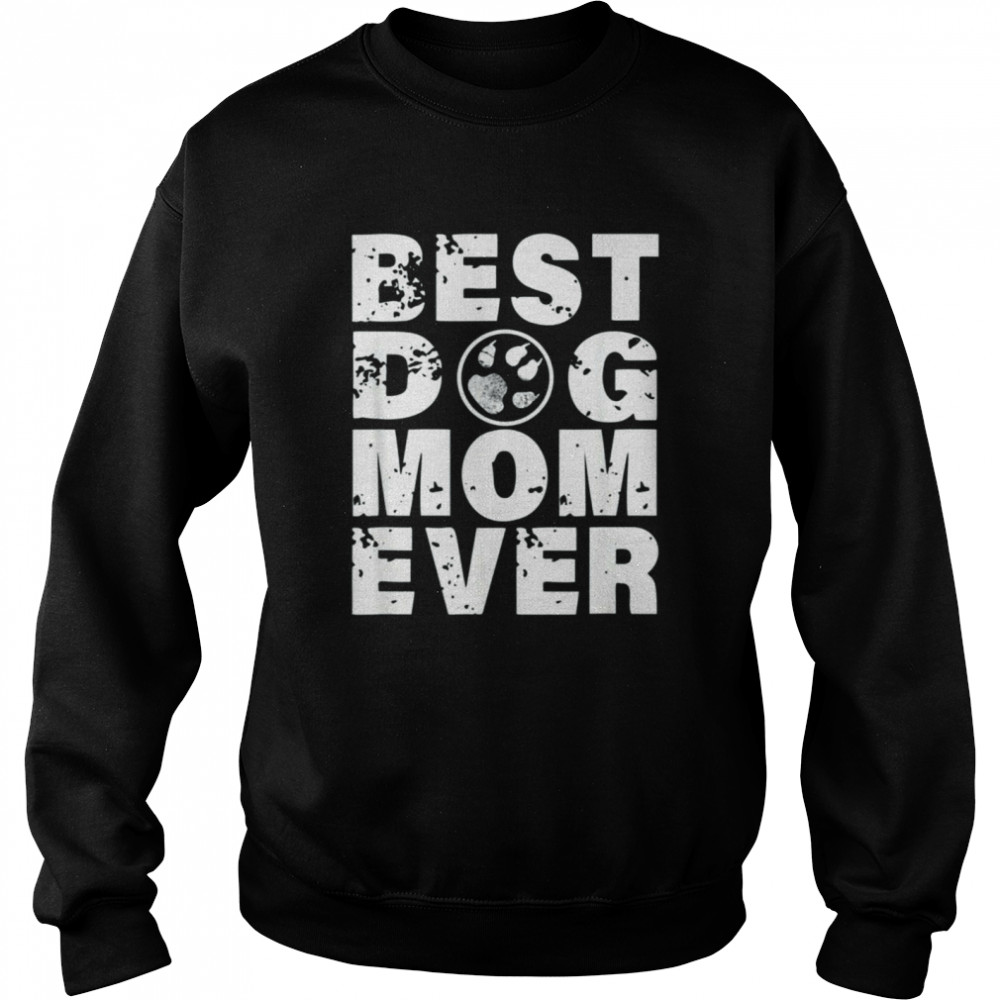 Best Dog Mom Ever T-shirt Unisex Sweatshirt
