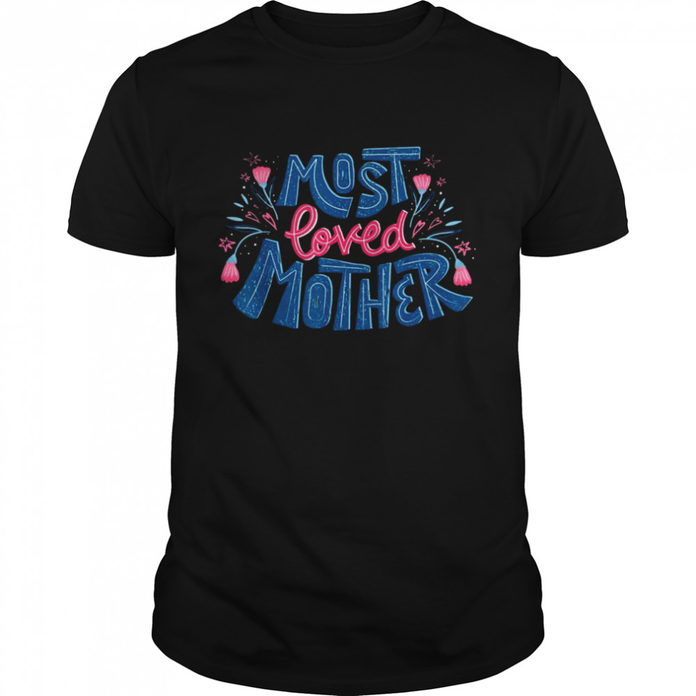Best Mom Ever Mother's Day Most Loved Mother T- Classic Men's T-shirt