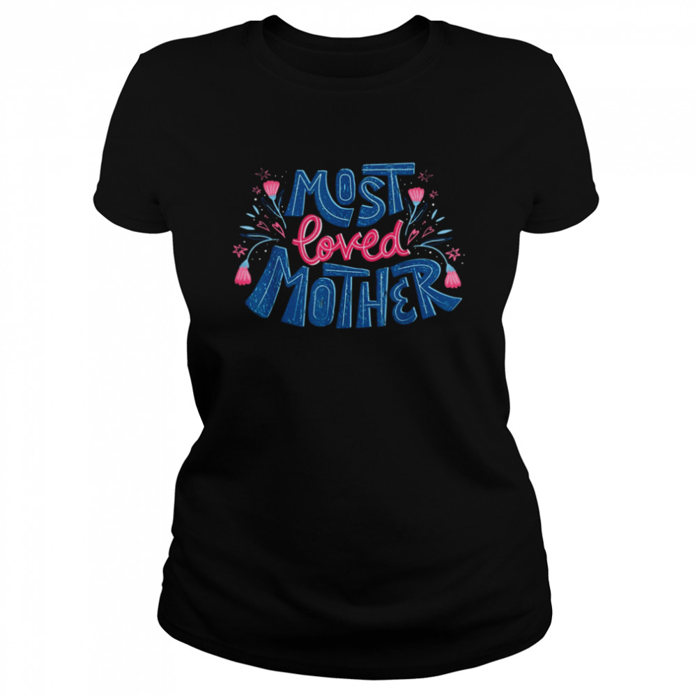 Best Mom Ever Mother's Day Most Loved Mother T- Classic Women's T-shirt