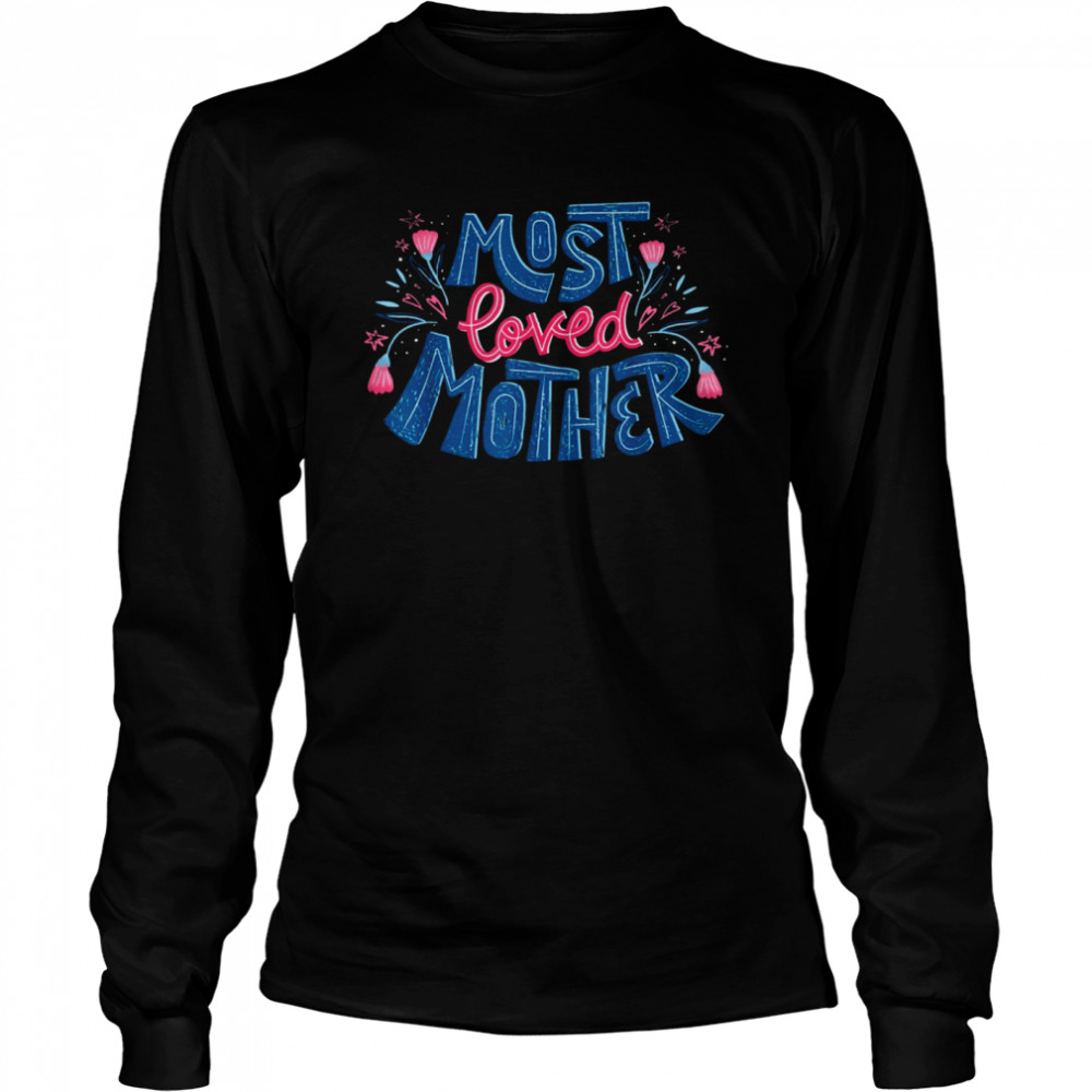 Best Mom Ever Mother's Day Most Loved Mother T- Long Sleeved T-shirt