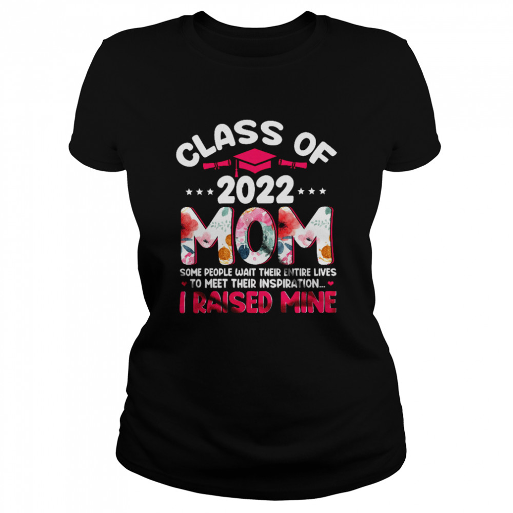 Class Of 2022 Mom Meet Their Inspiration Floral Mother's Day Graduation T- Classic Women's T-shirt