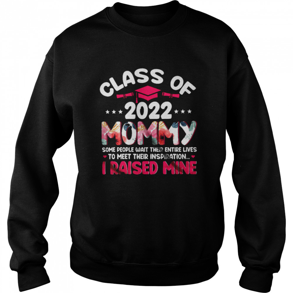 Class Of 2022 Mommy Meet Their Inspiration Floral Mother's Day Graduation Unisex Sweatshirt