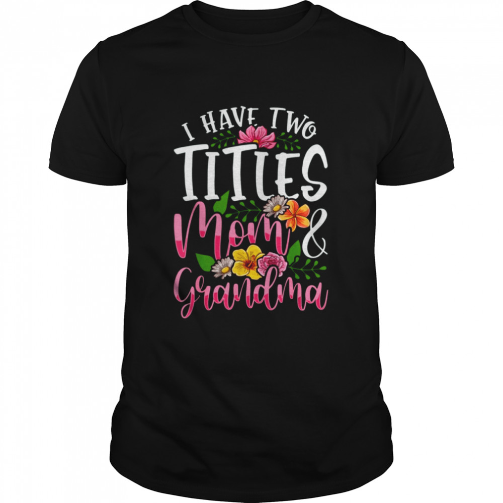 I Have Two Titles Mom And Grandma  Classic Men's T-shirt