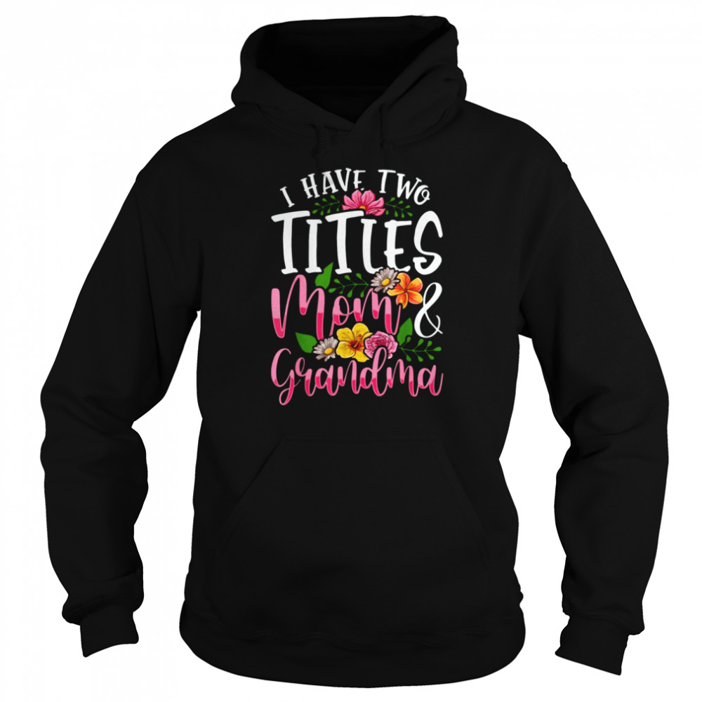 I Have Two Titles Mom And Grandma Unisex Hoodie