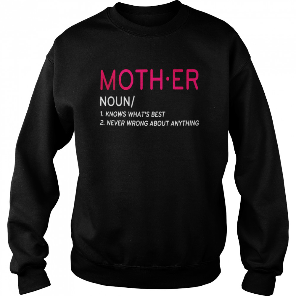 Mother Definition Mom Know Best Never Wrong Proud Mom Matching Family T- Unisex Sweatshirt