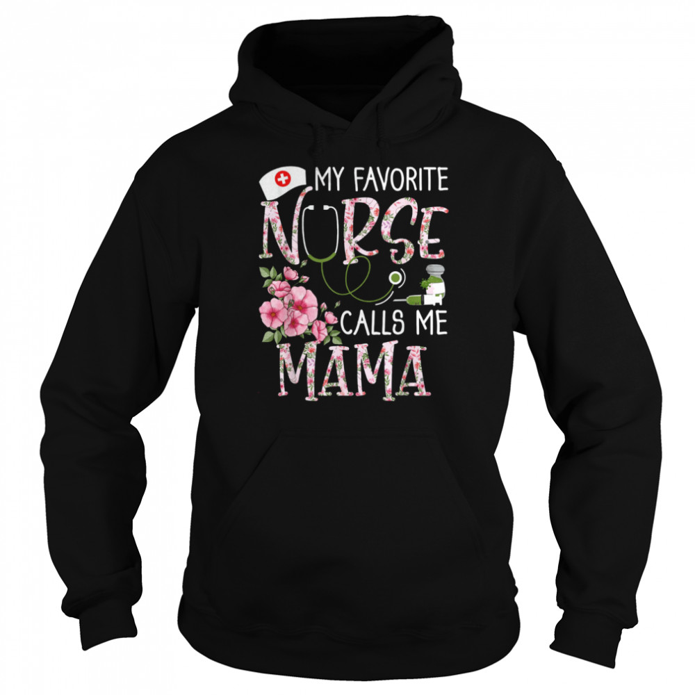 My Favorite Nurse Calls Me Mama Mothers Day Floral Nurse T- Unisex Hoodie