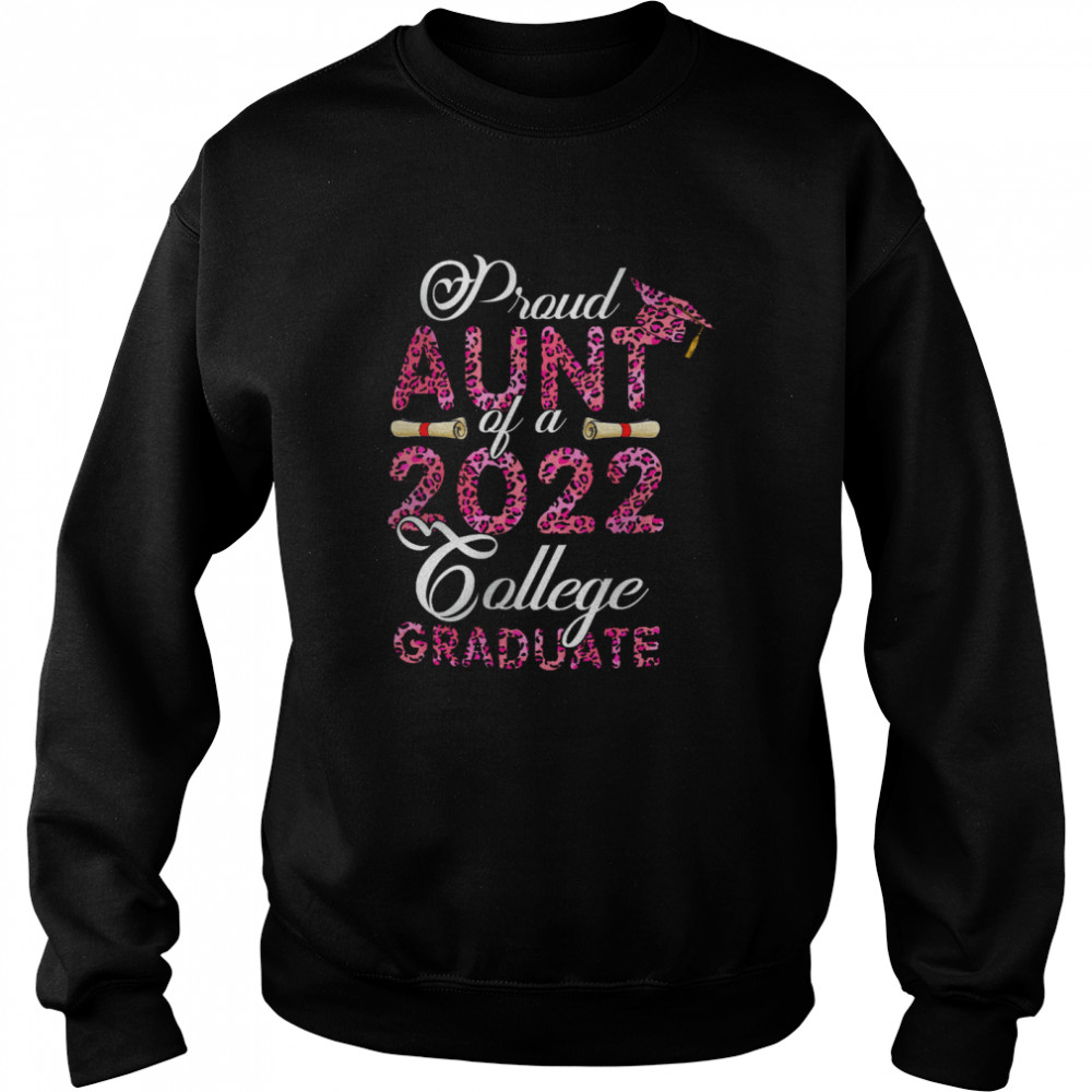 Proud Aunt Of A 2022 College Graduate Mother's Day Leopard Graduation T- Unisex Sweatshirt