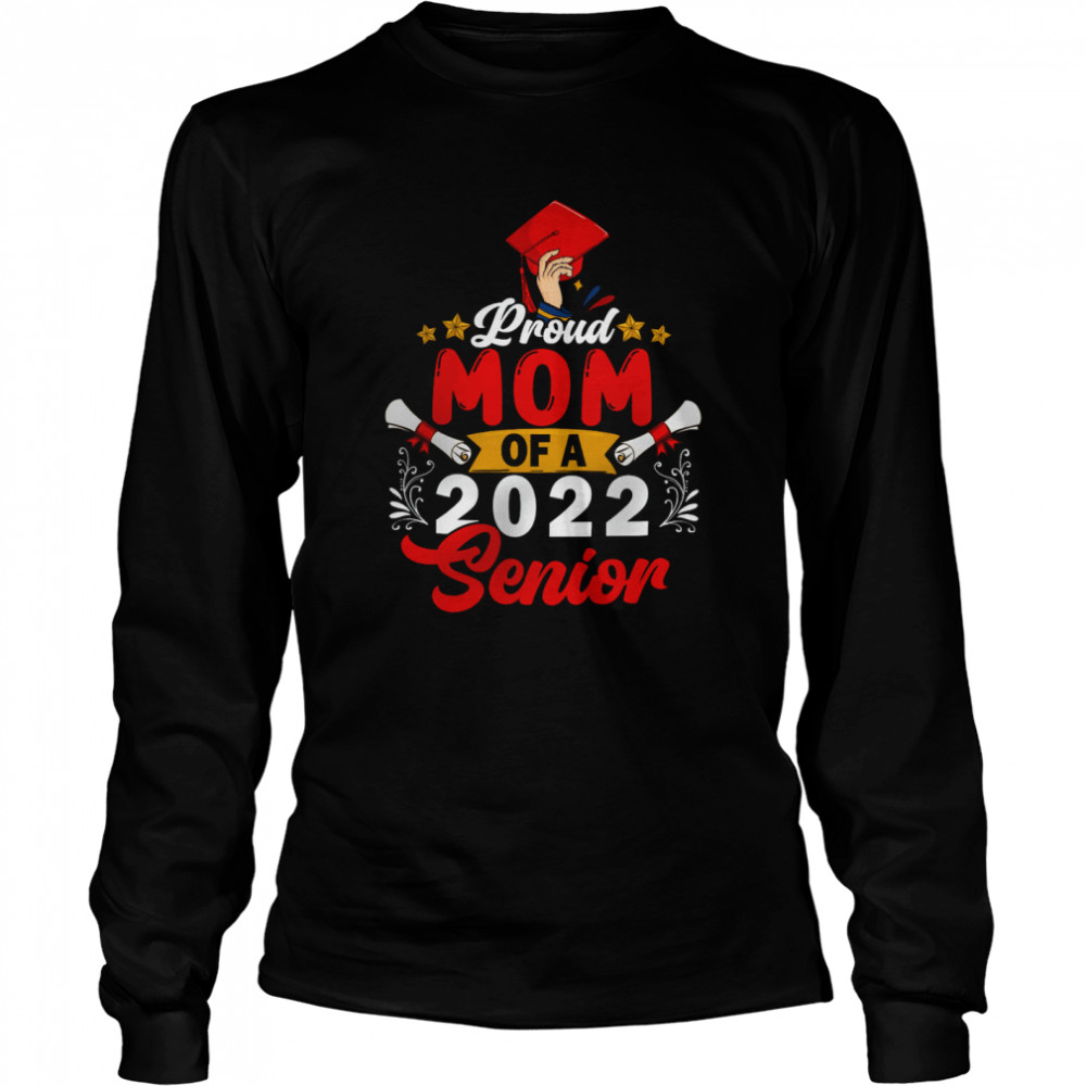 Proud Mom Of A 2022 Senior Mother's Day Graduate Graduation Family T- Long Sleeved T-shirt