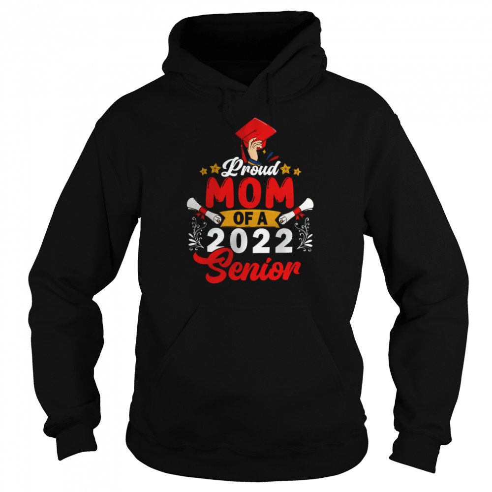 Proud Mom Of A 2022 Senior Mother's Day Graduate Graduation Family T- Unisex Hoodie